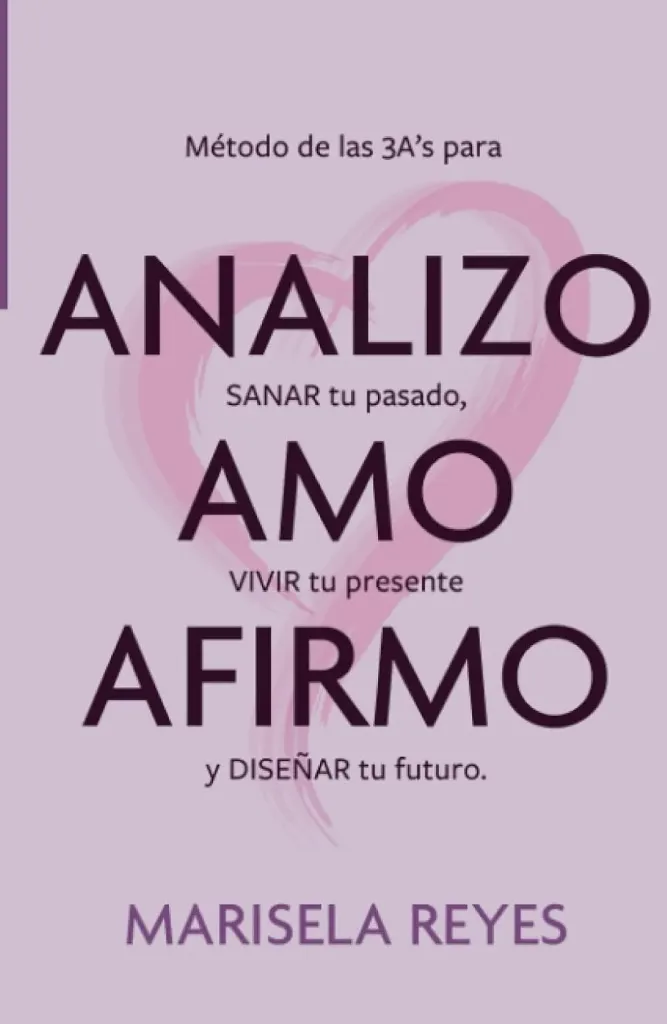 [9786072612617] ANALIZO AMO AFIRMO: Método de las As para SANAR tu pasado, VIVIR tu presente y DISEÑAR tu futuro