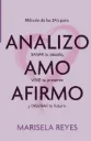 ANALIZO AMO AFIRMO: Método de las As para SANAR tu pasado, VIVIR tu presente y DISEÑAR tu futuro